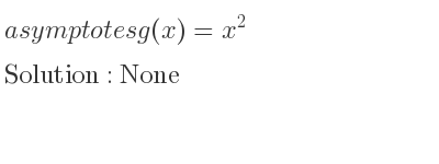 The asymptotes of g(x)=x^2 is None